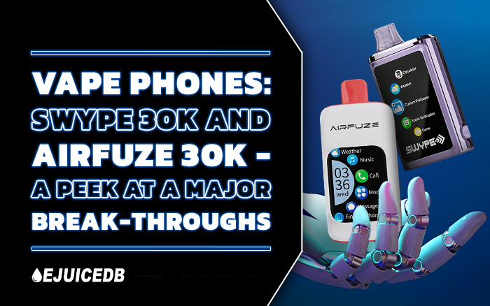 Swype 30K and AirFuze 30K - A Peek at a Major Break-Throughs in Disposables