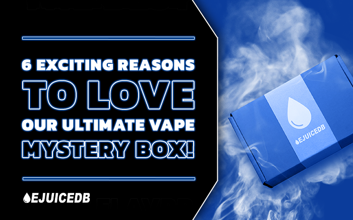 6 Exciting Reasons To Love Our Ultimate Vape Mystery Box