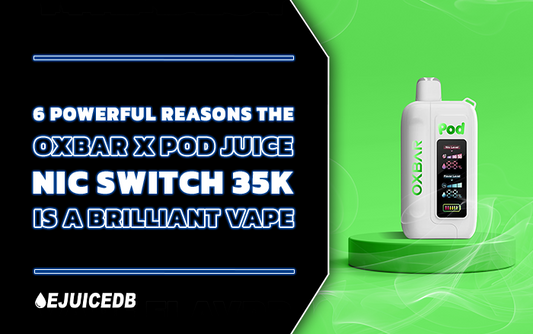 6 Powerful Reasons The Oxbar X Pod Juice Nic Switch 35K Is A Brilliant Vape