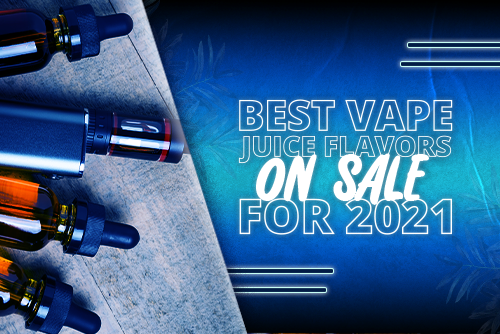 Top Rated Vape Juice Flavors On Sale 2021 