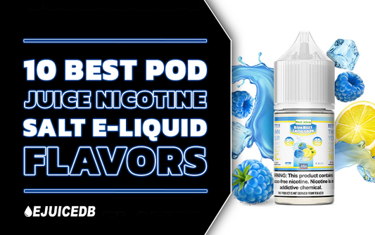 Best Pod Juice Nicotine Salt E-Liquid Flavors