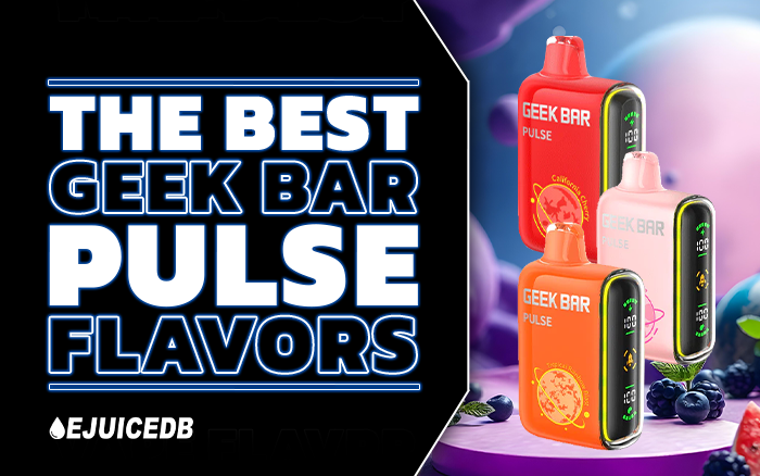 The Best Geek Bar Pulse Flavors