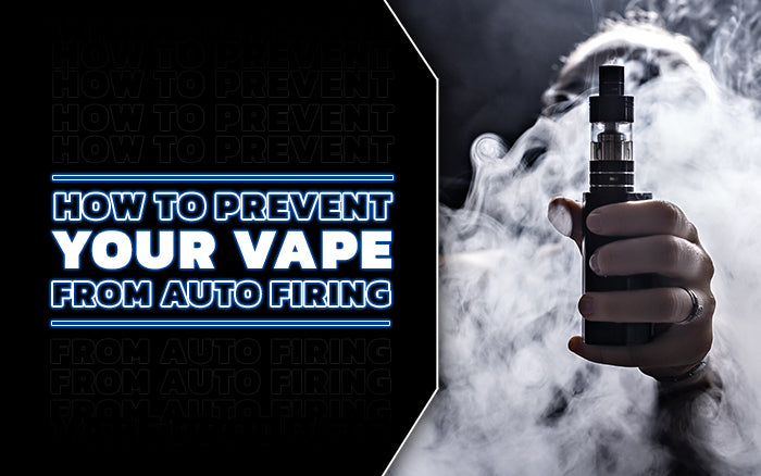 How To Prevent Your Vape From Auto Firing Common Fixes eJuiceDB